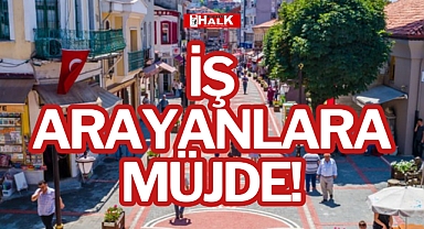 İŞ ARAYANLARA MÜJDE!