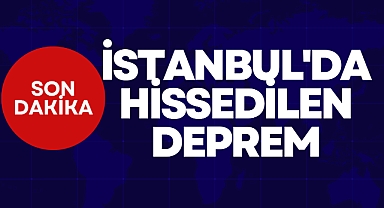 İSTANBUL'DA HİSSEDİLEN DEPREM