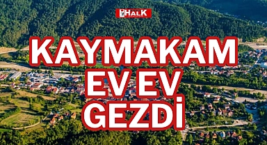 KAYMAKAM EV EV GEZDİ