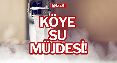 KÖYE SU MÜJDESİ!