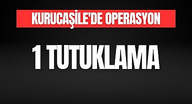 KURUCAŞİLE'DE OPERASYON