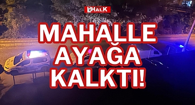MAHALLE AYAĞA KALKTI!