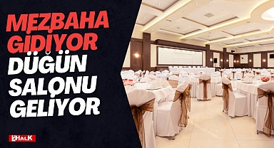 Mezbaha Gidiyor Düğün Salonu Geliyor