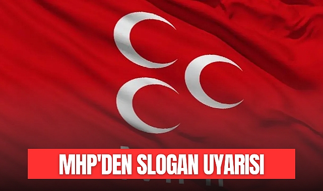 MHP'den Slogan Uyarısı