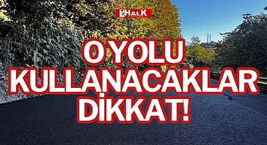 O YOLU KULLANACAKLAR DİKKAT!