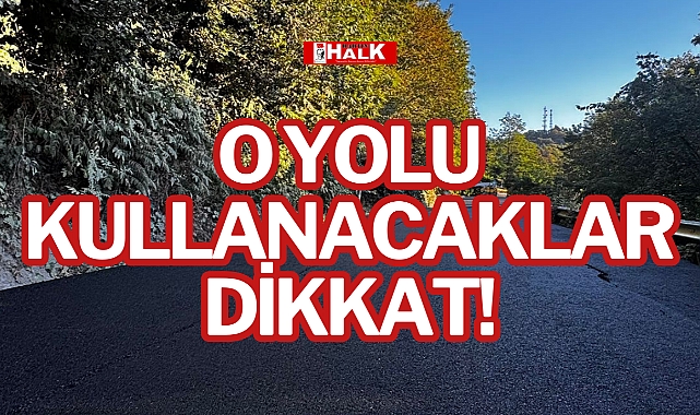O YOLU KULLANACAKLAR DİKKAT!