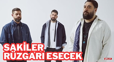 SAKİLER RÜZGARI ESECEK