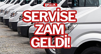 SERVİSE ZAM GELDİ!
