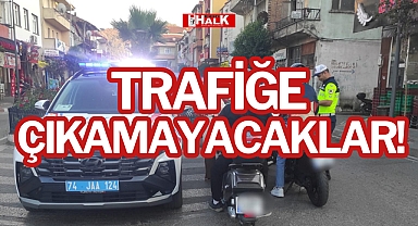 TRAFİĞE ÇIKAMAYACAKLAR!