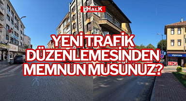TRAFİK DÜZENLEMESİNDEN MEMNUN MUSUNUZ?