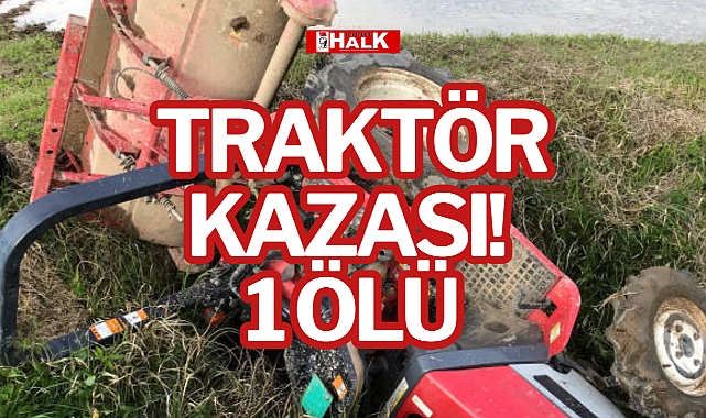 TRAKTÖR KAZASI! 1 ÖLÜ