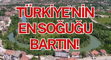 TÜRKİYE’NİN EN SOĞUĞU BARTIN!