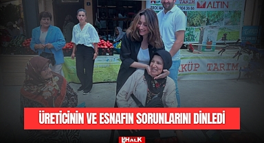 Üreticinin ve Esnafın Sorunlarını Dinledi