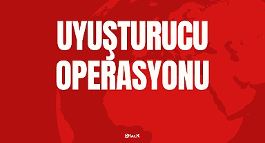 UYUŞTURUCU OPERASYONU