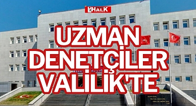 UZMAN DENETÇİLER VALİLİK'TE