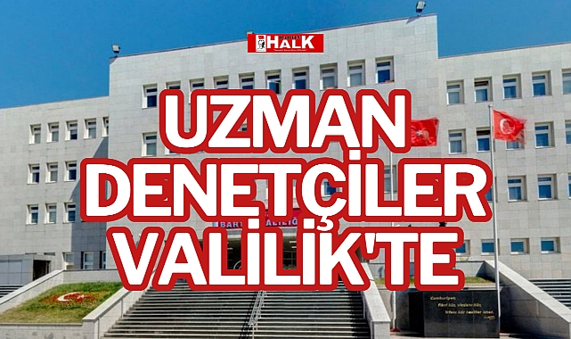 UZMAN DENETÇİLER VALİLİK'TE