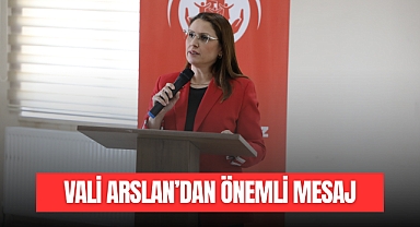VALİ ARSLAN'DAN ÖNEMLİ MESAJ