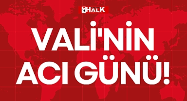 VALİ'NİN ACI GÜNÜ!