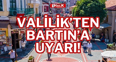 VALİLİK’TEN BARTIN’A UYARI!