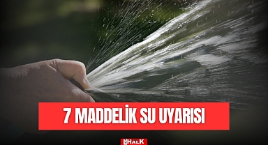 VATANDAŞA 7 MADDELİK SU UYARISI