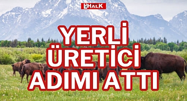 YERLİ ÜRETİCİ ADIMI ATTI