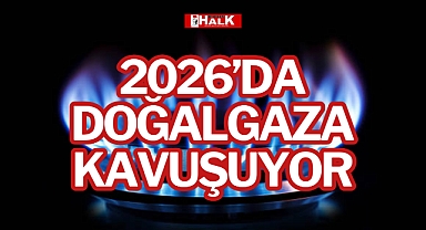 2026’DA DOĞALGAZA KAVUŞUYOR