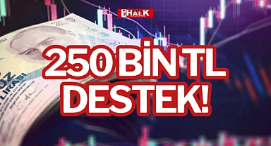 250 BİN TL DESTEK!