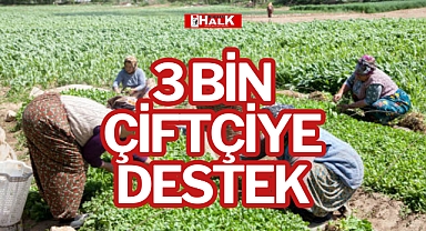 3 BİN ÇİFTÇİYE DESTEK