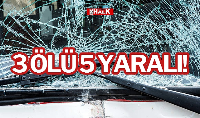 3 ÖLÜ 5 YARALI!