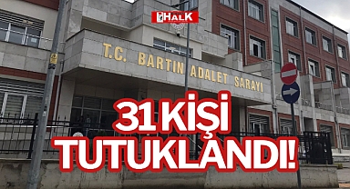 31 KİŞİ TUTUKLANDI!