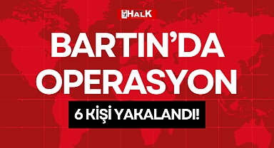 6 KİŞİ YAKALANDI!