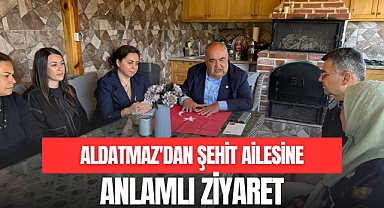 Aldatmaz’dan Şehit Ailesine Anlamlı Ziyaret