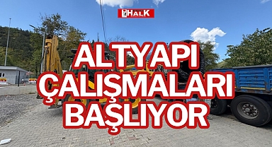 ALTYAPI ÇALIŞMALARI BAŞLIYOR
