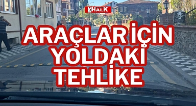 ARAÇLAR İÇİN YOLDAKİ TEHLİKE