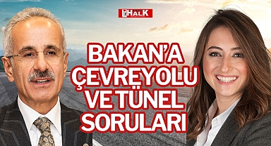 BAKAN’A ÇEVREYOLU VE TÜNEL SORULARI