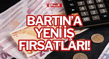 BARTIN’A YENİ İŞ FIRSATLARI!