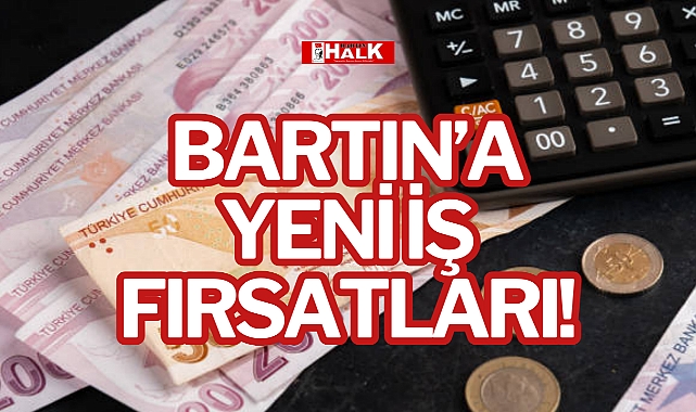 BARTIN’A YENİ İŞ FIRSATLARI!
