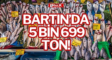 BARTIN'DA 5 BİN 699 TON!