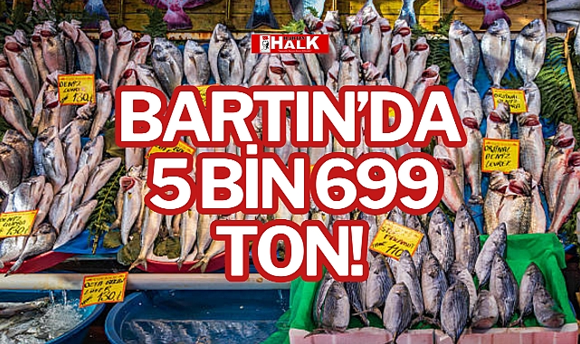 BARTIN'DA 5 BİN 699 TON!