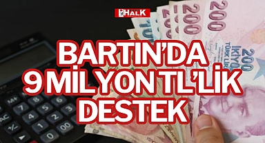BARTIN’DA 9 MİLYON TL’LİK DESTEK