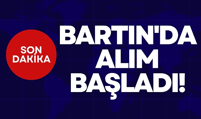 BARTIN'DA ALIM BAŞLADI!