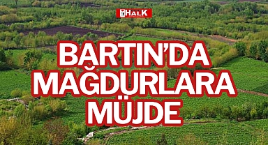 BARTIN'DA MAĞDURLARA MÜJDE