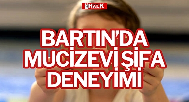 BARTIN’DA MUCİZEVİ ŞİFA DENEYİMİ
