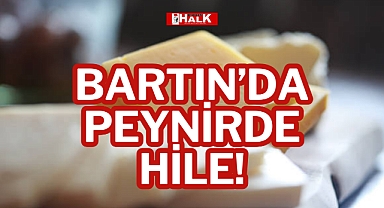 BARTIN’DA PEYNİRDE HİLE!