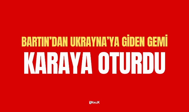 Bartın'dan Ukrayna'ya Giden Gemi Karaya Oturdu