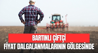 Bartınlı Çiftçi Fiyat Dalgalanmalarının Gölgesinde