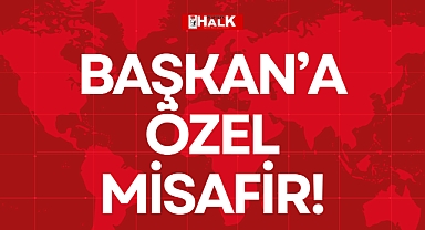 BAŞKAN’A ÖZEL MİSAFİR!