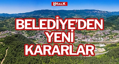 BELEDİYE’DEN YENİ KARARLAR