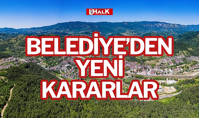 BELEDİYE’DEN YENİ KARARLAR