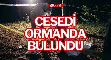 CESEDİ ORMANDA BULUNDU